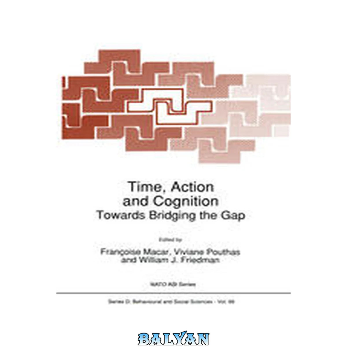 جلد کتاب Time, action, and cognition : towards bridging the gap ; [proceedings of the NATO Advanced Research Workshop on Time, Action and Cognition, St. Malo, France, 22-25 October 1981
