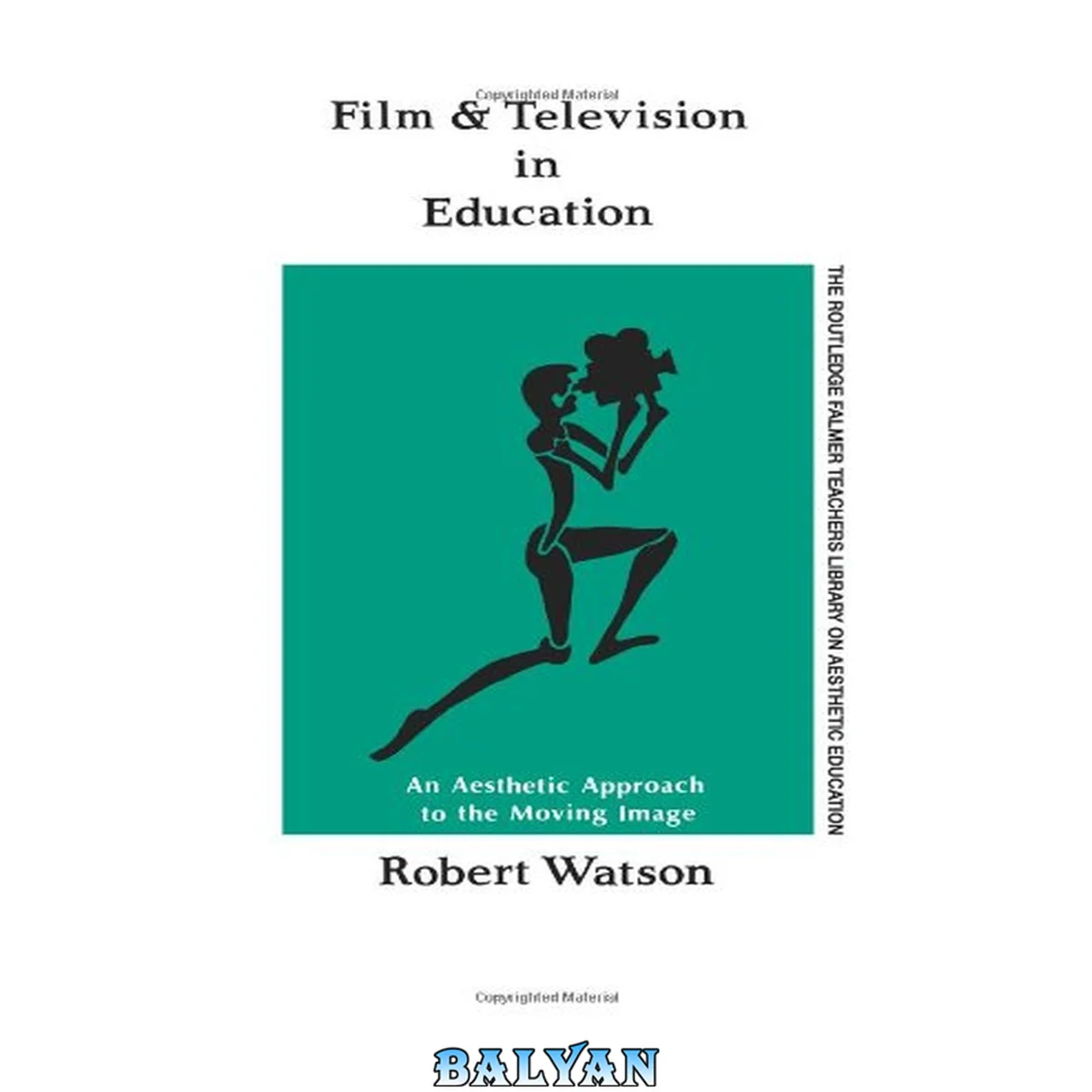جلد کتاب Film And Television In Education: An Aesthetic Approach To The Moving Image (Falmer Press Library on Aesthetic Education)