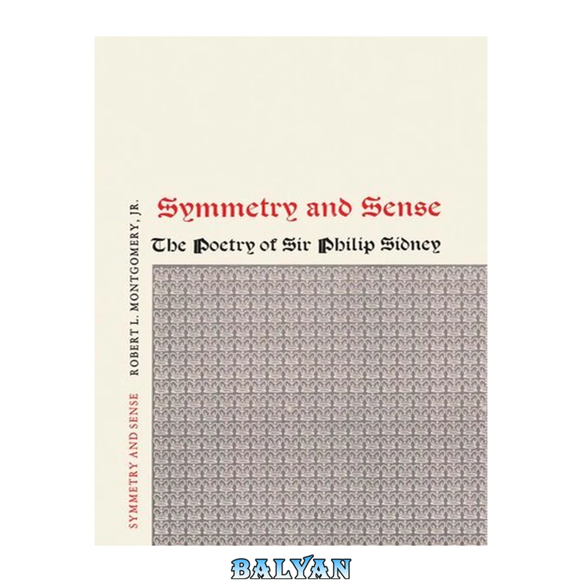 جلد کتاب Symmetry and sense : the poetry of Sir Philip Sidney / monograph