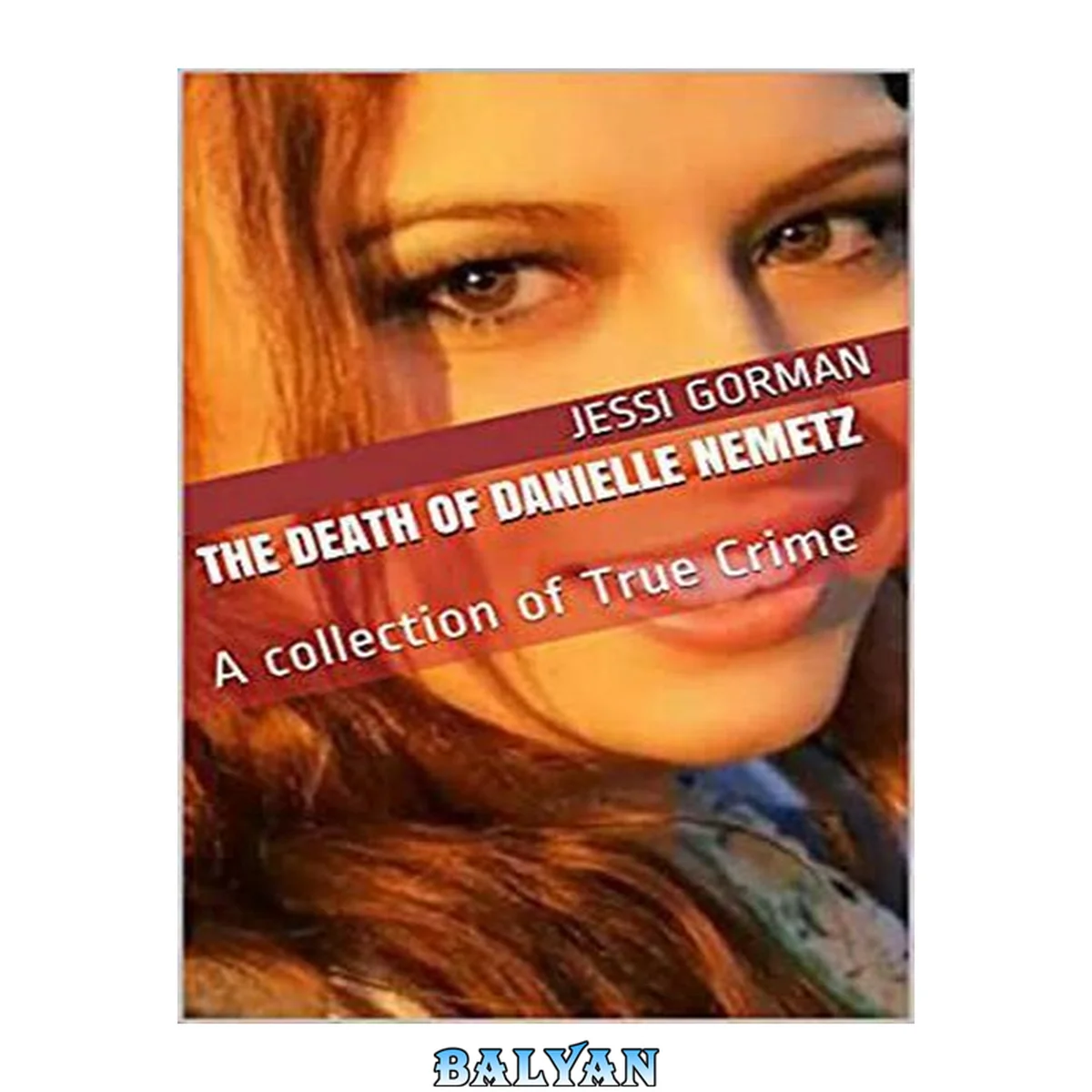 جلد کتاب The Death of Danielle Nemetz: A collection of True Crime