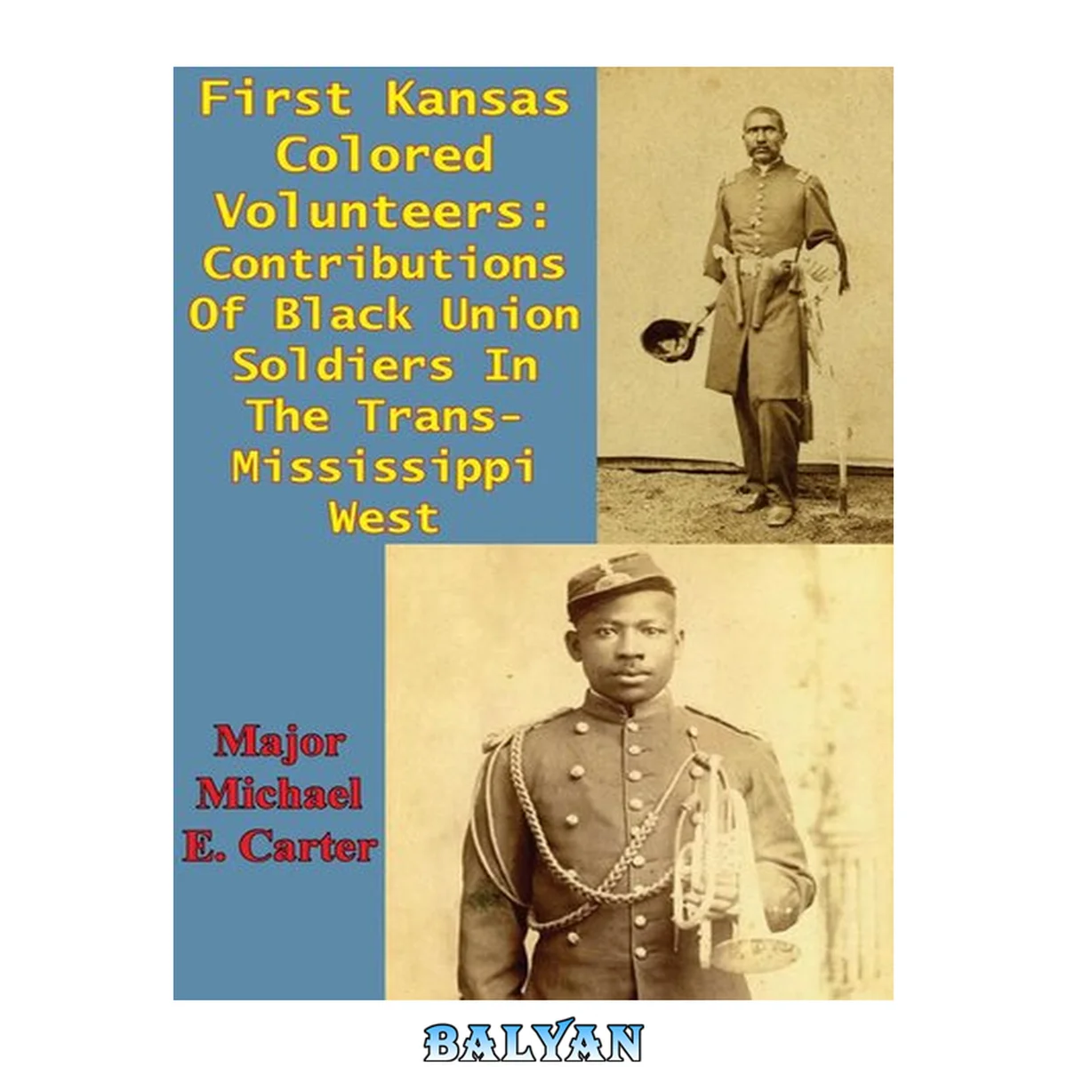 جلد کتاب First Kansas colored volunteers : contributions of black union soldiers in the Trans-Mississippi West