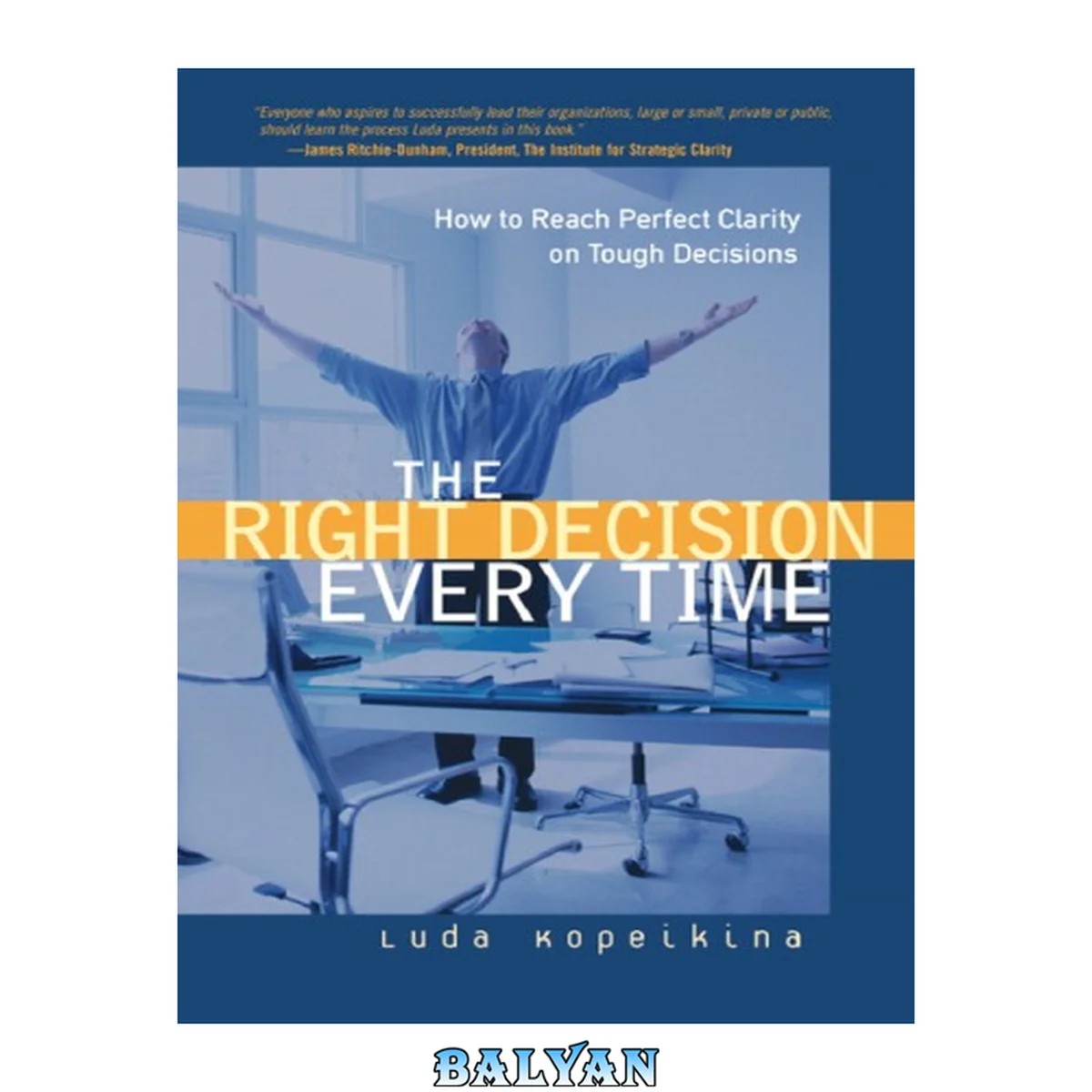 جلد کتاب The right decision every time : how to reach perfect clarity on tough decisions