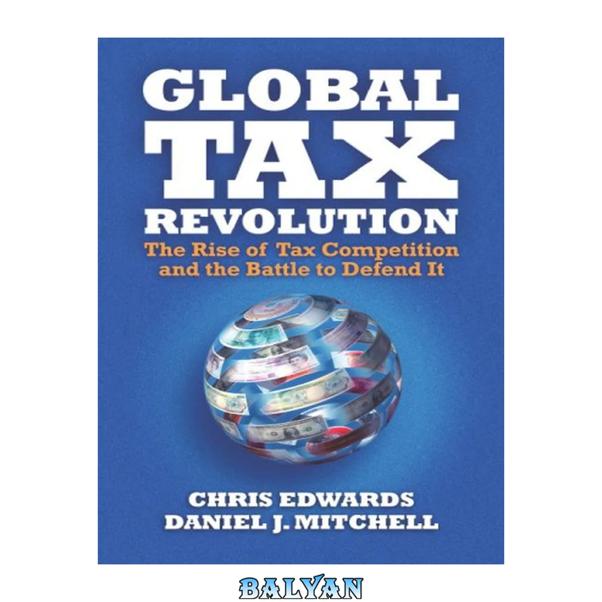 جلد کتاب Global Tax Revolution : The Rise of Tax Competition and the Battle to Defend It