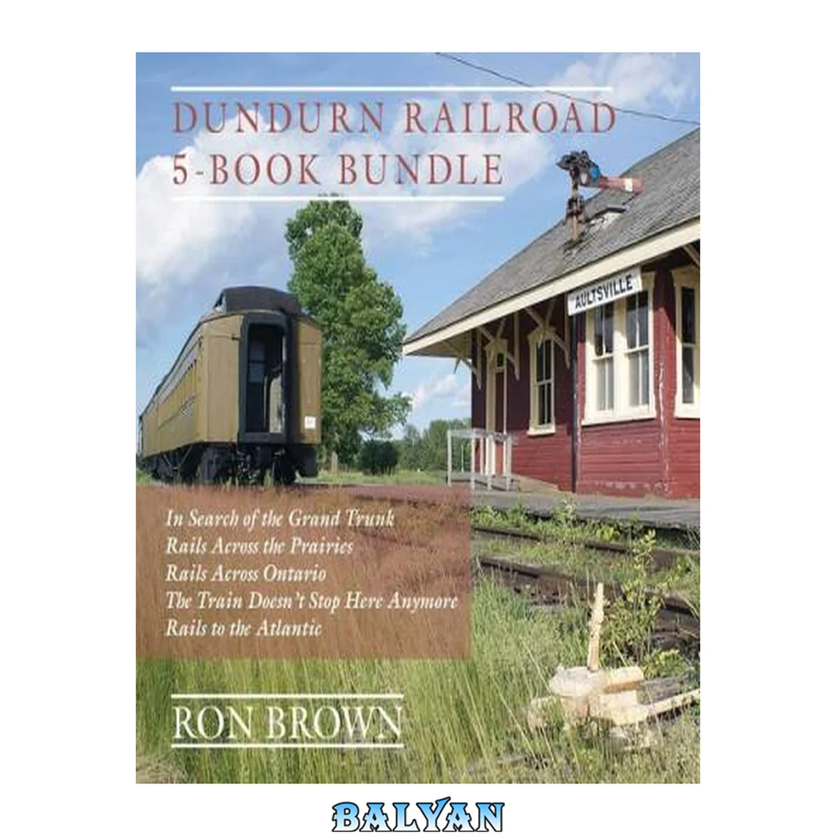 جلد کتاب Dundurn Railroad 5-Book Bundle: In Search of the Grand Trunk / Rails Across the Prairies / Rails Across Ontario / the Train Doesn't Stop Here Anymore / Rails to the Atlantic