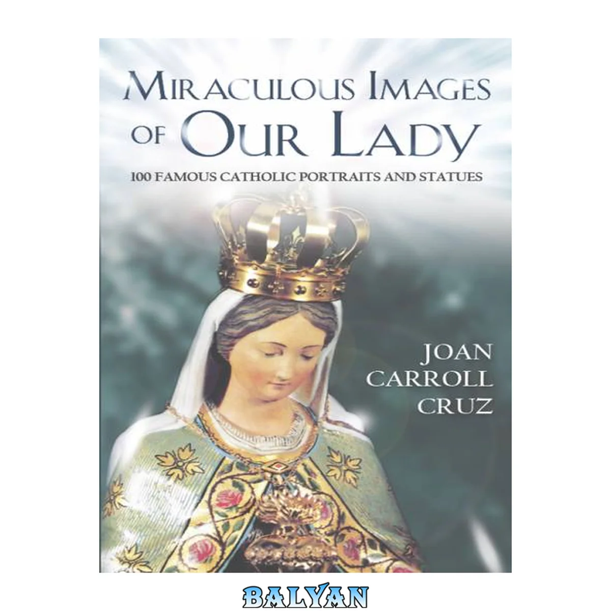 جلد کتاب Miraculous Images of Our Lady: 100 Famous Catholic Portraits and Statues 1.0