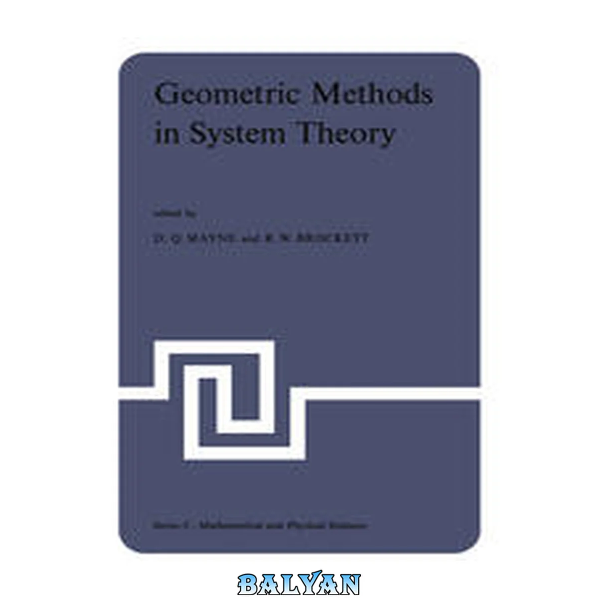 جلد کتاب Geometric Methods in System Theory : Proceedings of the NATO Advanced Study Institute Held at London, England, August 27-September 7, 1973