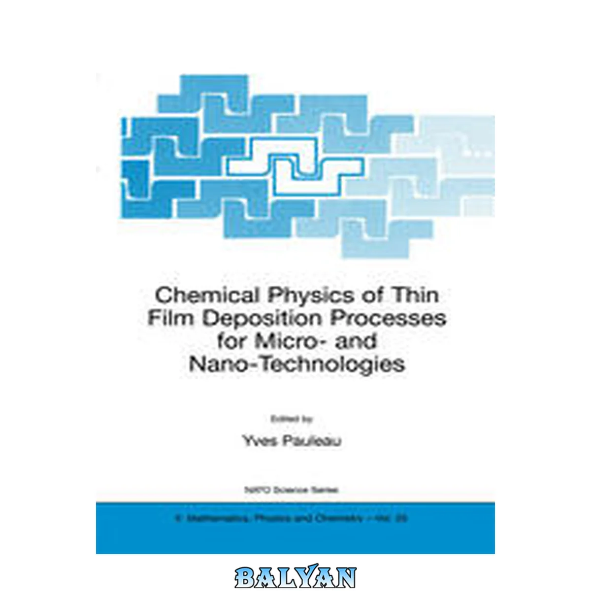جلد کتاب Chemical physics of thin film deposition processes for micro- and nano- technologies : proceedings of the NATO Advanced Study Institute on Chemical Physics of Thin Film Deposition Processes for Micro- and Nano- Technologies, Kaunas, Lithuania, 3 to 14 Sep