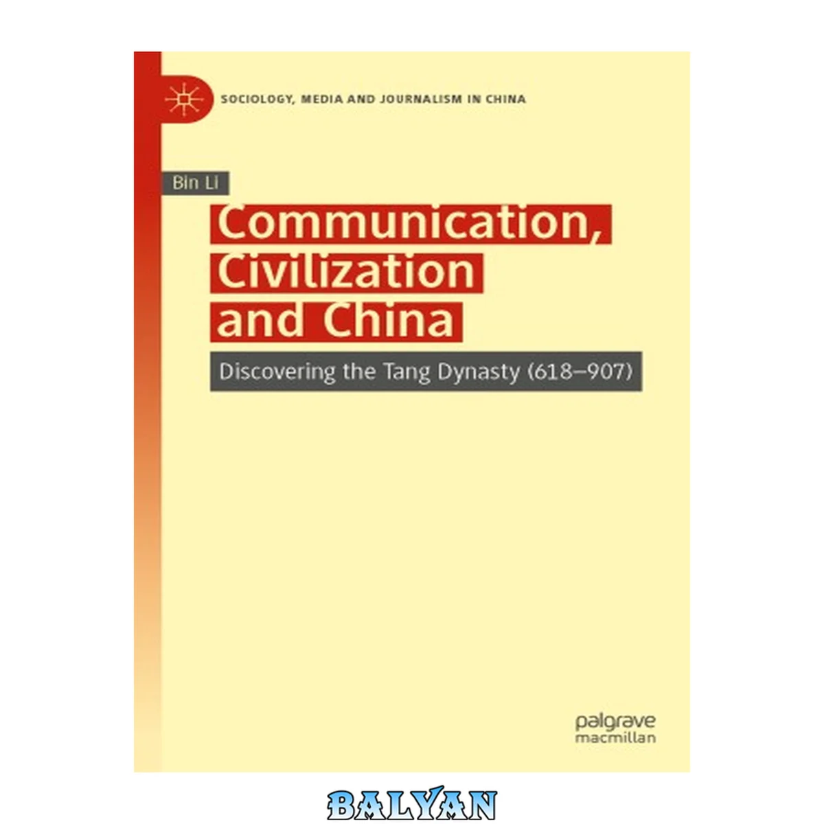 جلد کتاب Communication, Civilization and China: Discovering the Tang Dynasty (618–907) (Sociology, Media and Journalism in China)