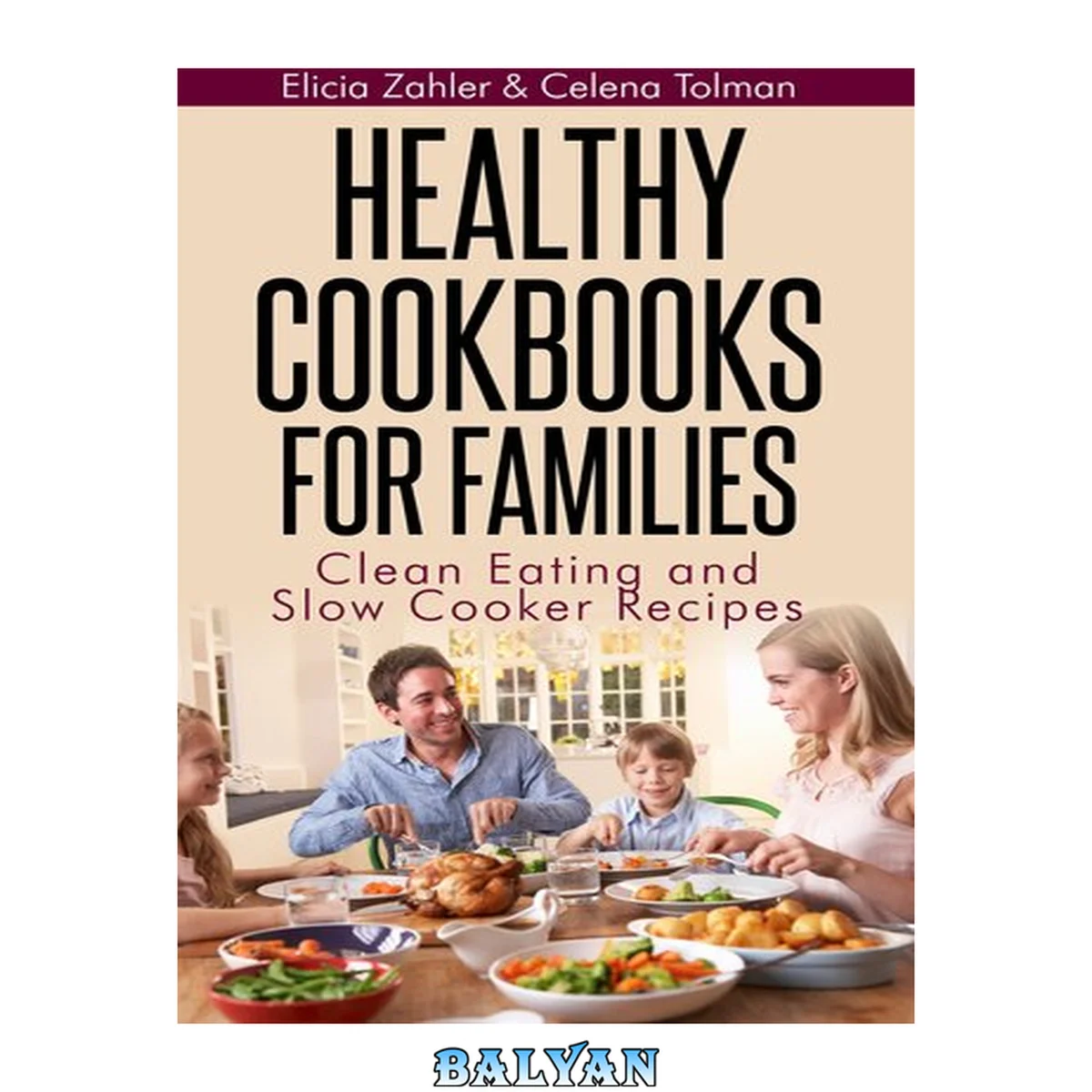 جلد کتاب Healthy cookbooks for families : Clean Eating and Slow Cooker Recipes