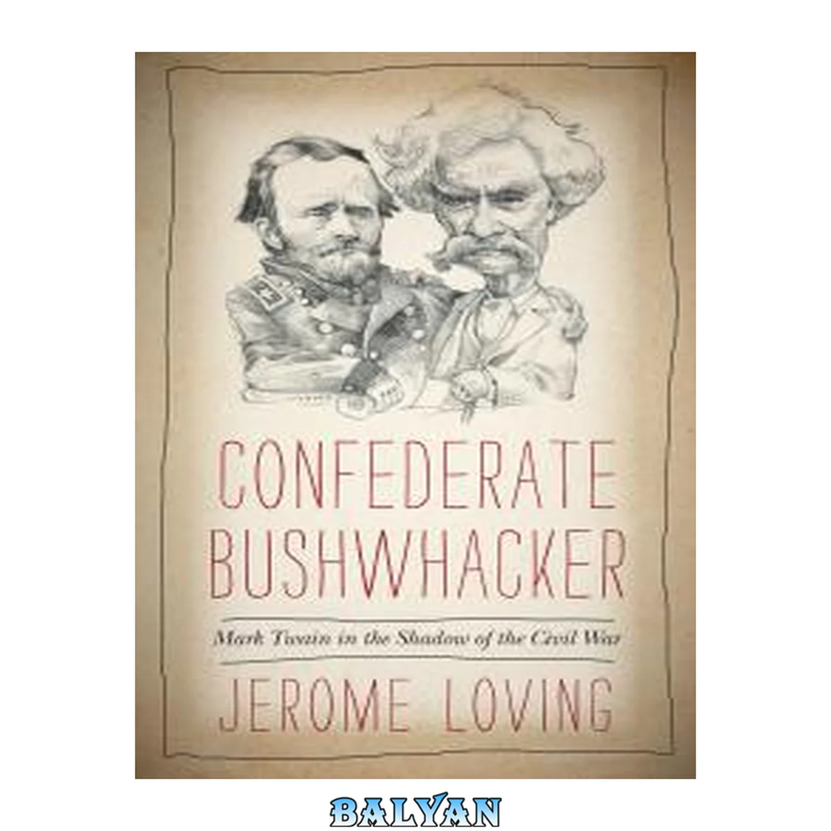 جلد کتاب Confederate bushwhacker [electronic resource] : Mark Twain in the shadow of the Civil War