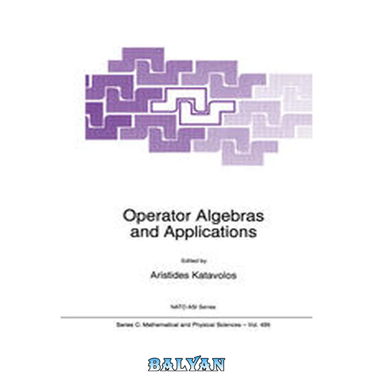 جلد کتاب Proceedings of the NATO Advanced Study Institute, `Aegean Conference on Operator Algebras and Applications', Pythagorio, Samos, Greece, August 19-28, 1996