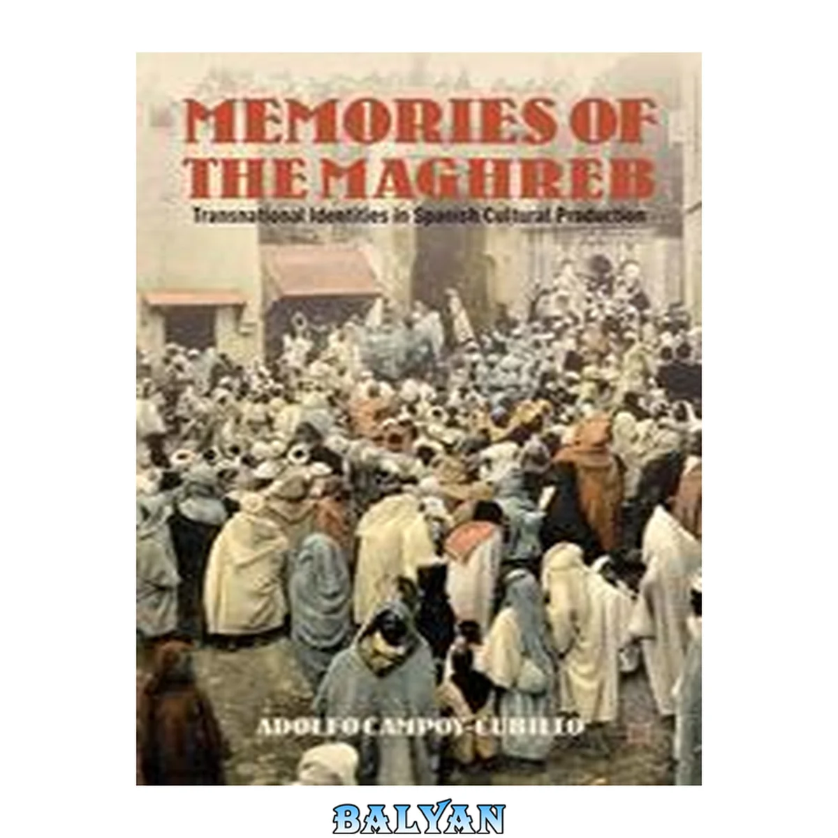 جلد کتاب Memories of the Maghreb : Transnational Identities in Spanish Cultural Production