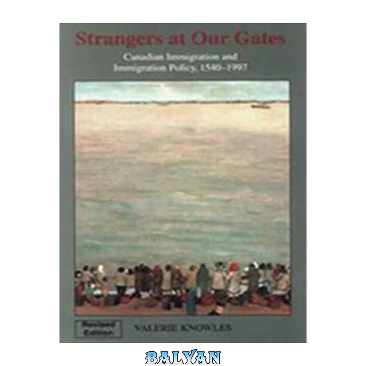 جلد کتاب Strangers At Our Gates:  Canadian Immigration and Immigration Policy, 1540-1997