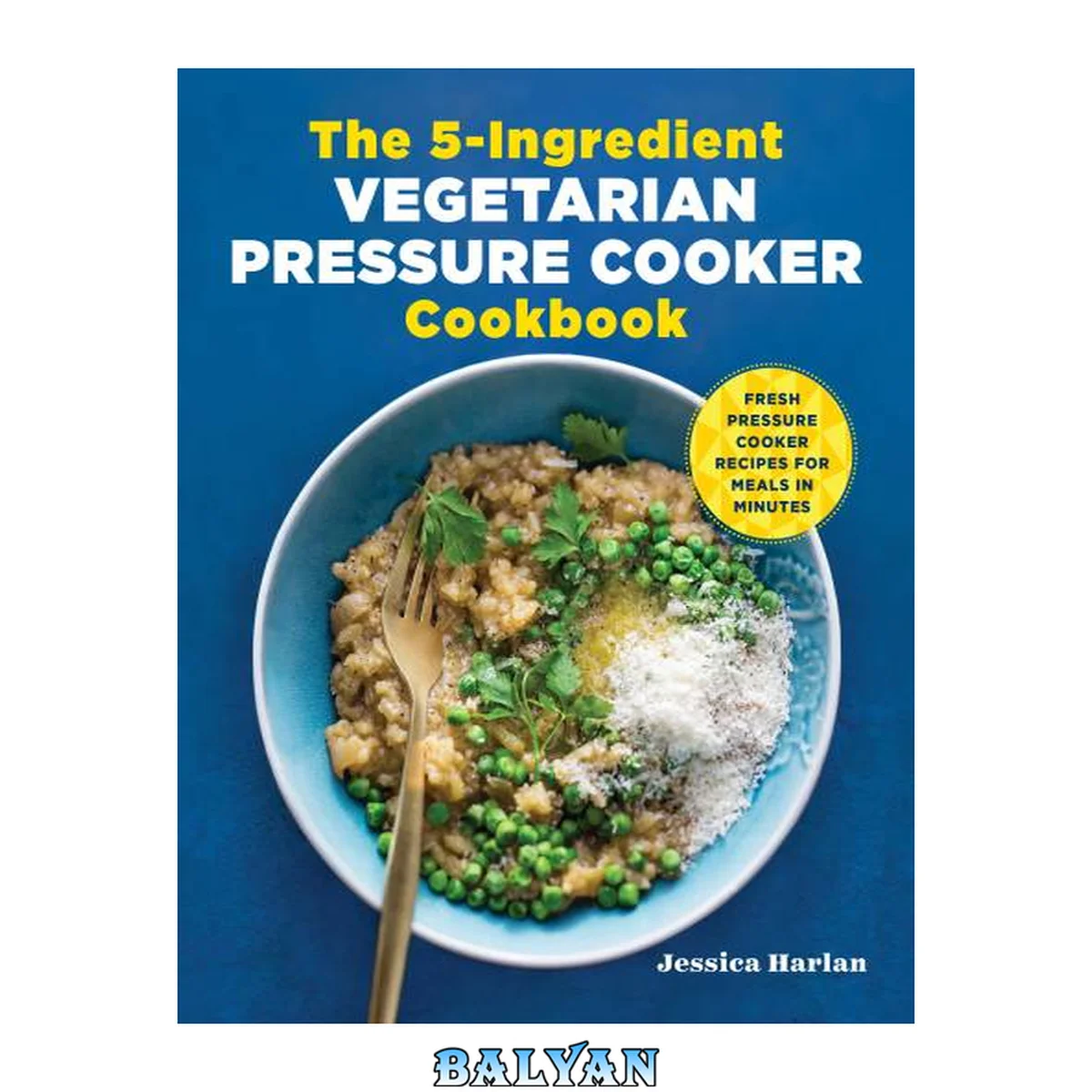 جلد کتاب The 5-Ingredient Vegetarian Pressure Cooker Cookbook : Fresh Pressure Cooker Recipes for Meals in Minutes