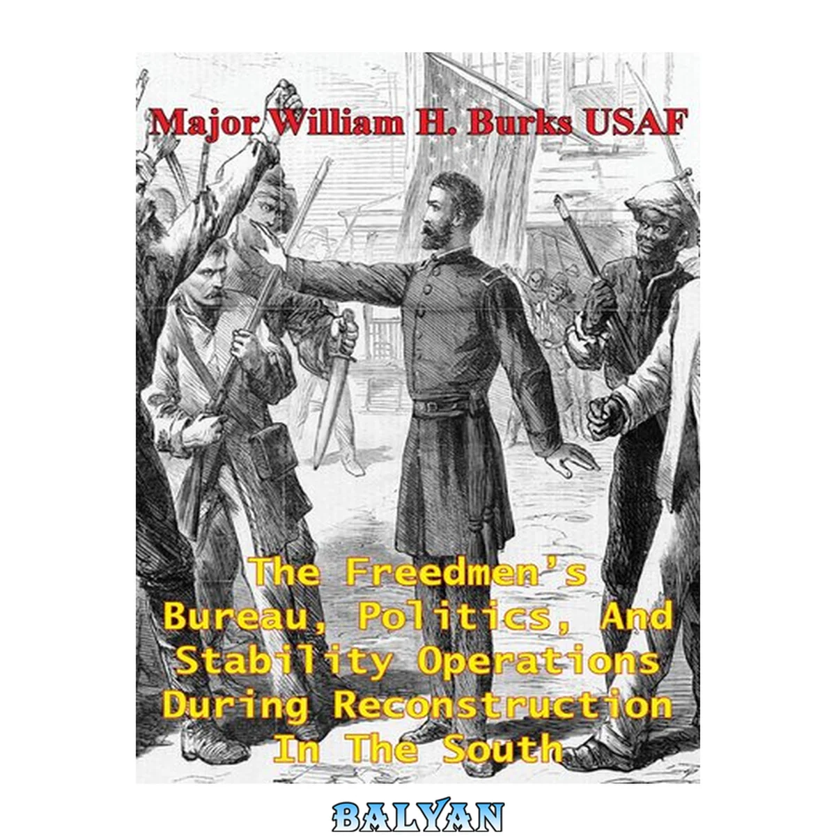 جلد کتاب The Freedmen’s Bureau, Politics, And Stability Operations During Reconstruction In The South