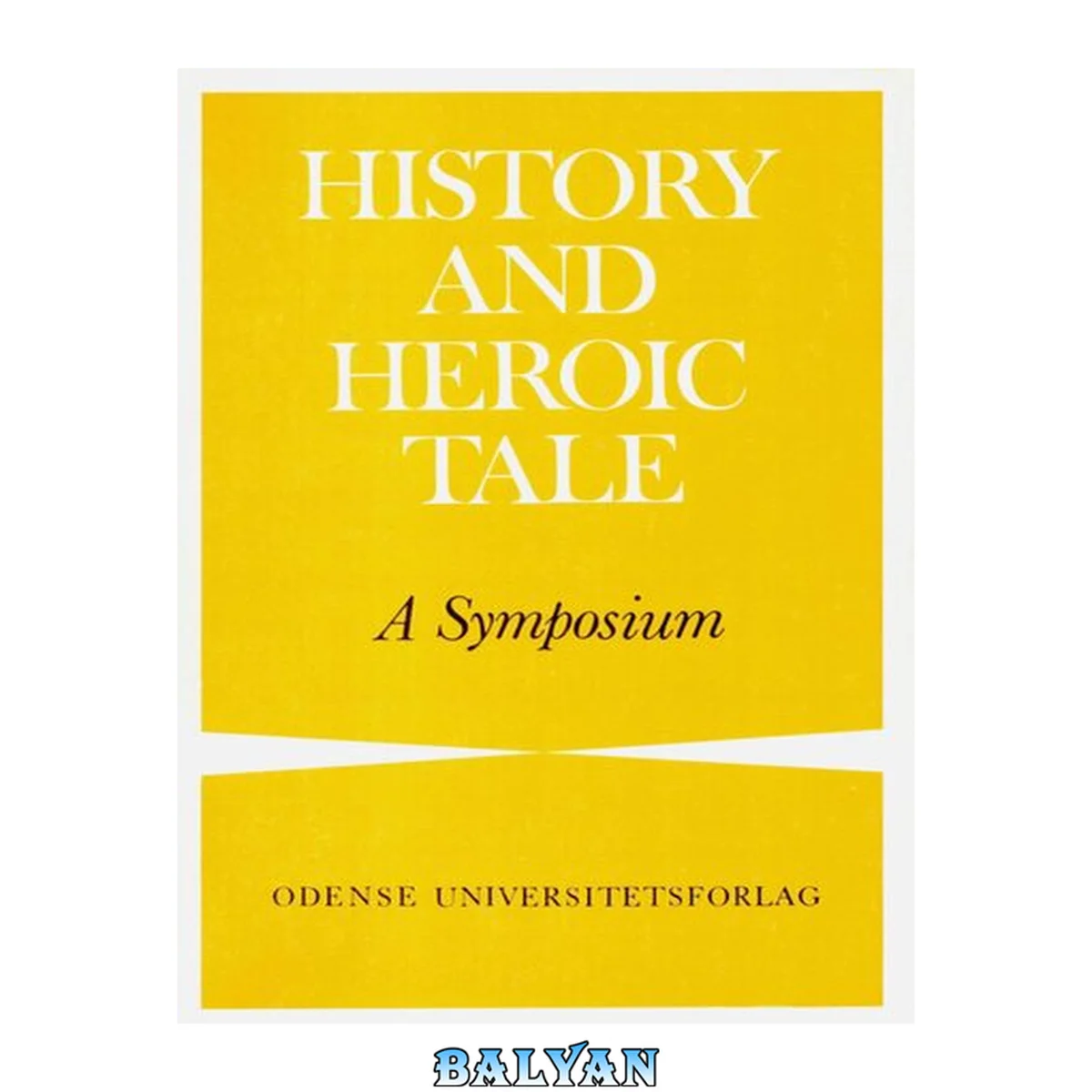 جلد کتاب History and Heroic Tale : [Proceedings of the Eighth International Symposium organized by the Centre for the Study of Vernacular Literature in the Middle Ages held at Odense University on 21-22 Novembre, 1983