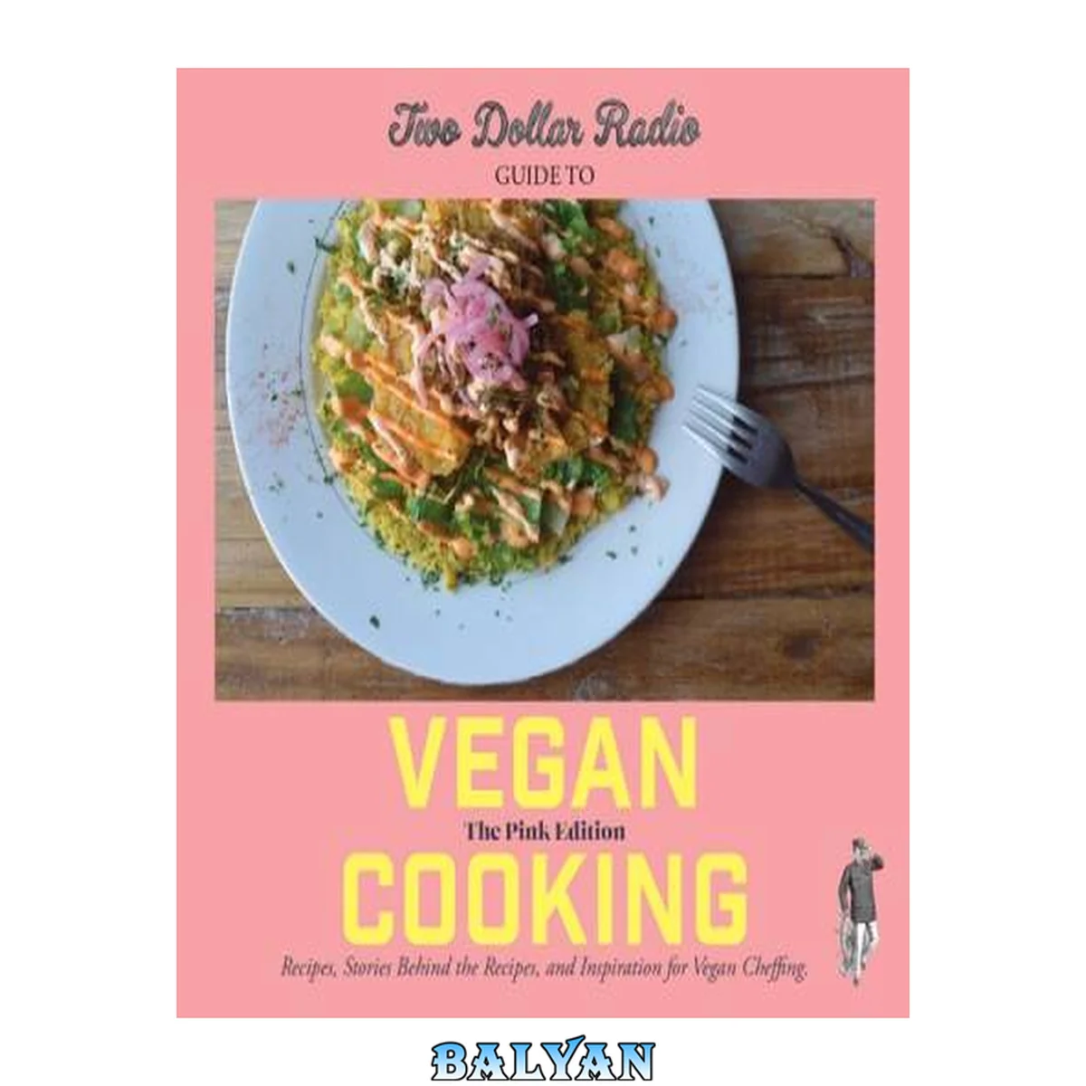 جلد کتاب Two dollar radio guide to vegan cooking : the pink edition : recipes, stories behind the recipes, and inspiration for vegan cheffing