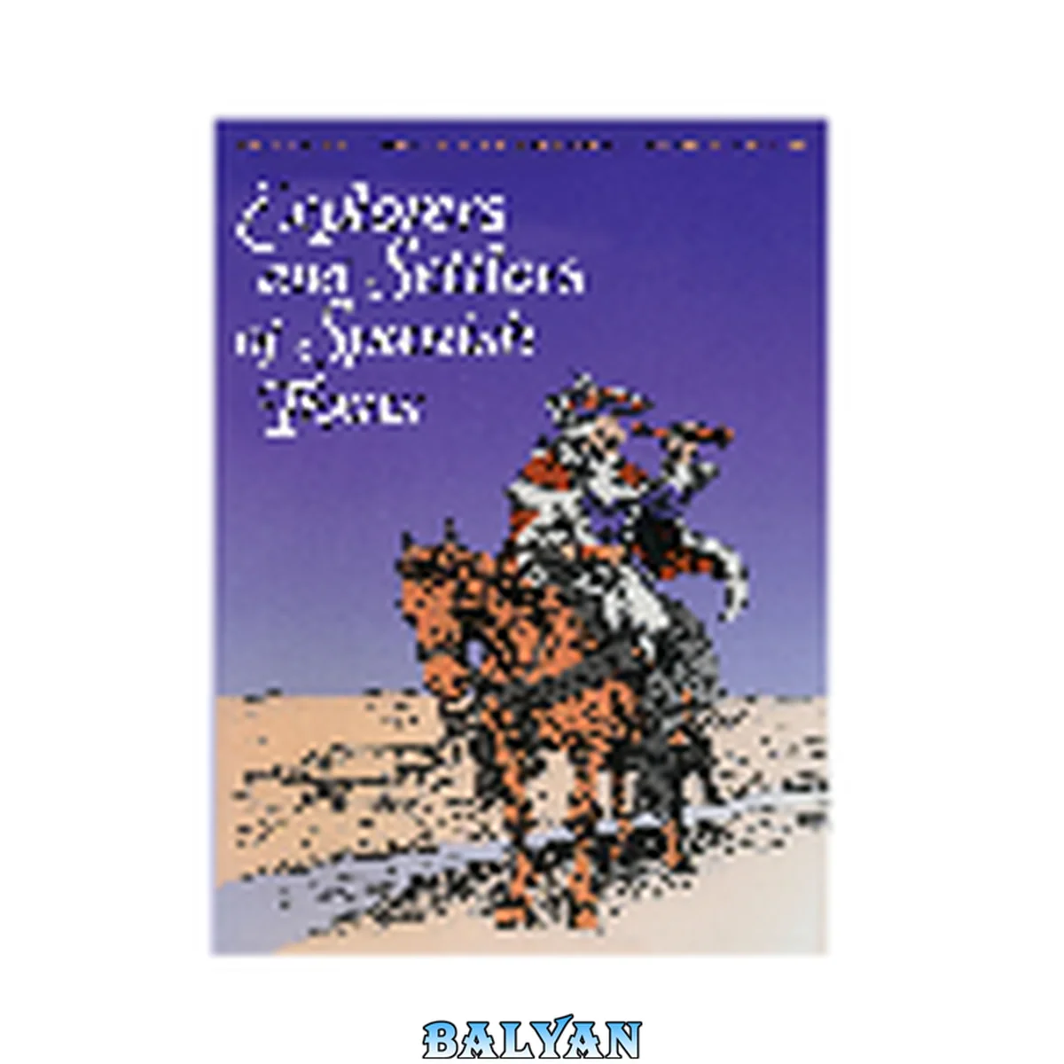 جلد کتاب Explorers and Settlers of Spanish Texas: Men and Women of Spanish Texas