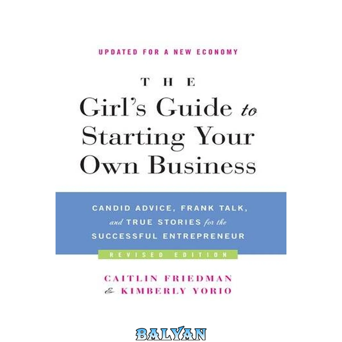 جلد کتاب The Girl's Guide to Starting Your Own Business (Revised Edition) : Candid Advice, Frank Talk, and True Stories for the Successful Entrepreneur