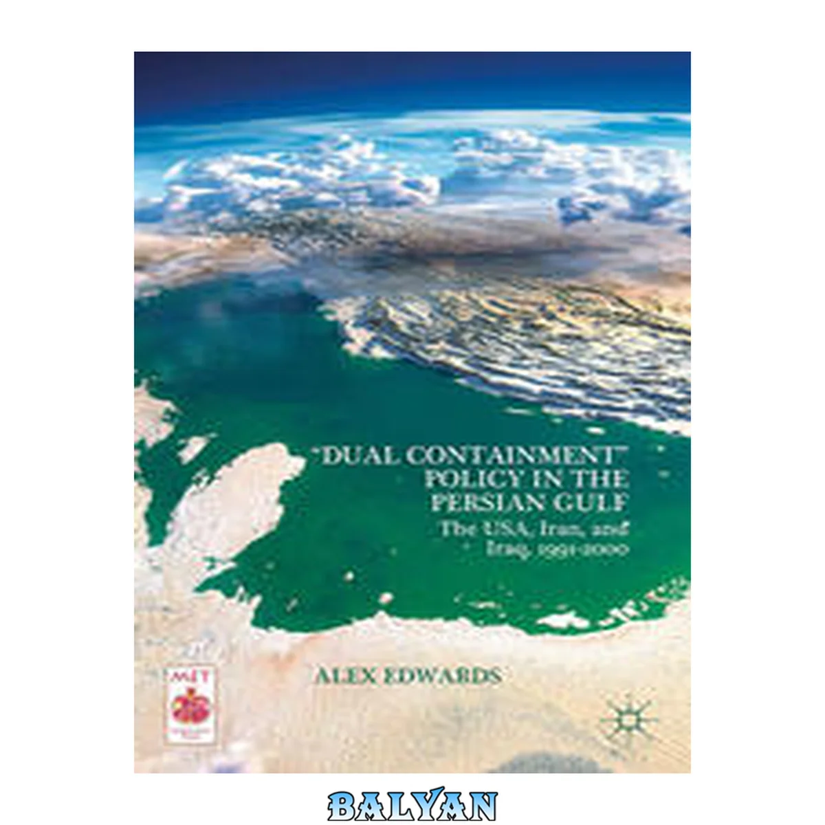 جلد کتاب “Dual Containment” Policy in the Persian Gulf: The USA, Iran, and Iraq, 1991–2000 (Middle East Today)