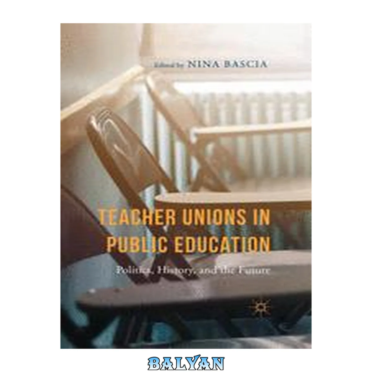 جلد کتاب Teacher Unions in Public Education : Politics, History, and the Future