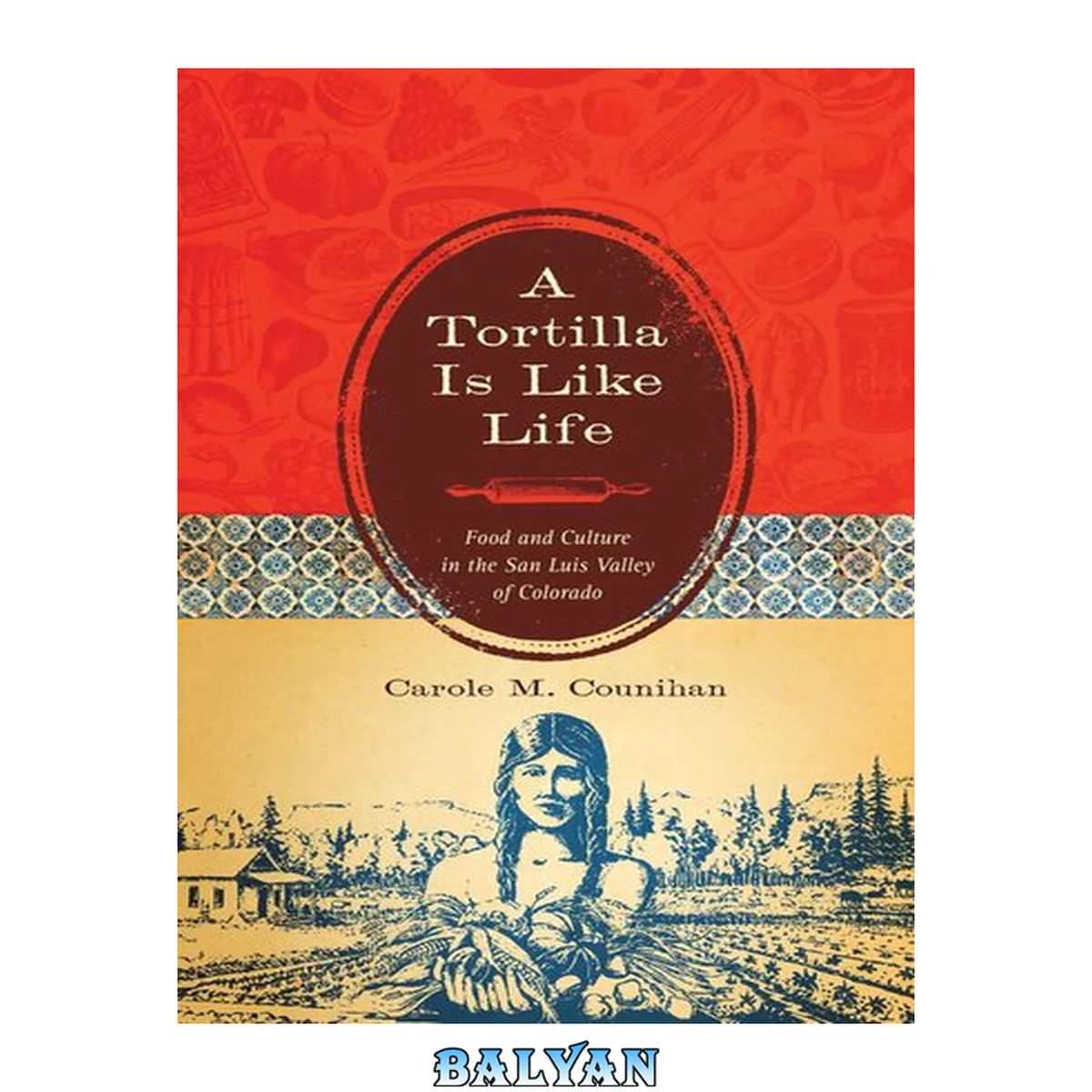 جلد کتاب A Tortilla Is Like Life : Food and Culture in the San Luis Valley of Colorado