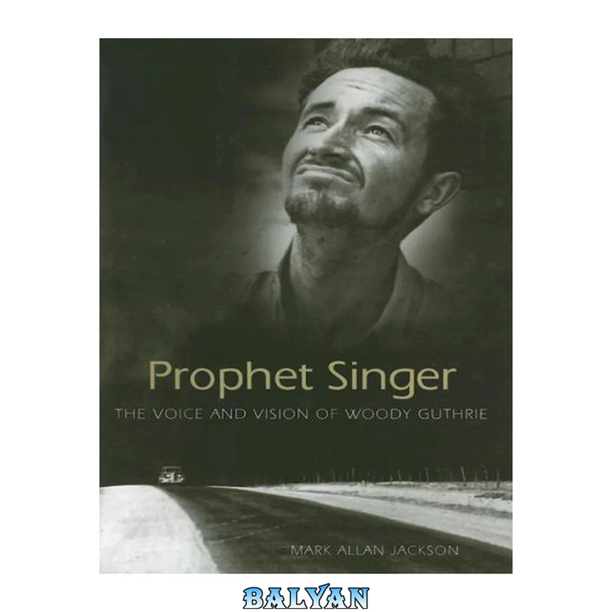 جلد کتاب Prophet Singer: The Voice And Vision of Woody Guthrie (American Made Music Series)
