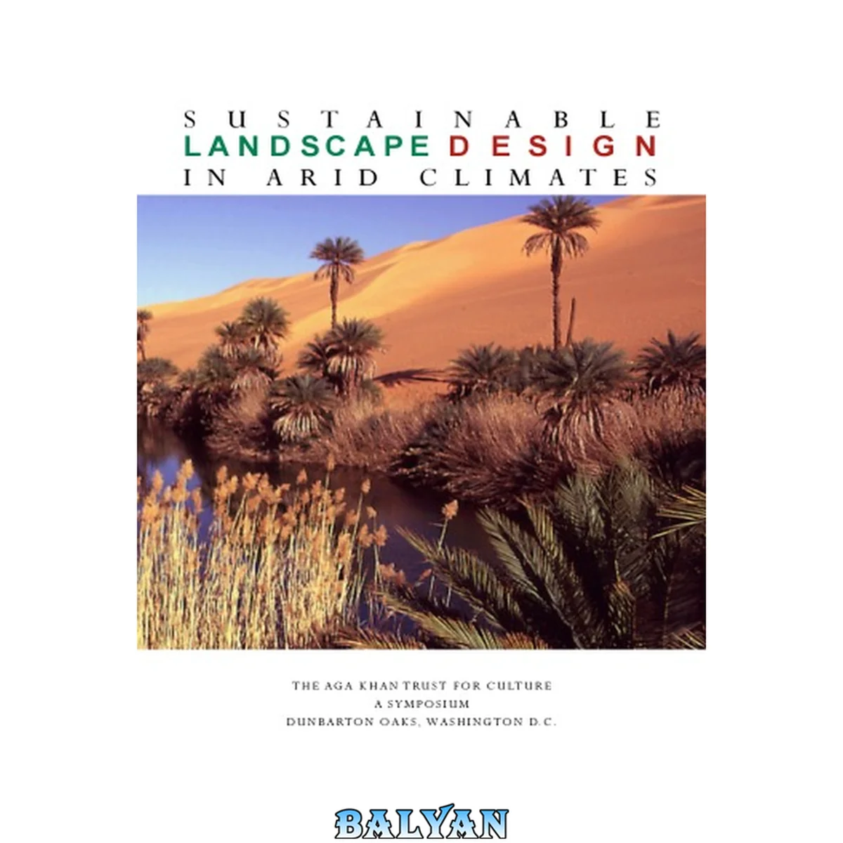 جلد کتاب Sustainable landscape design in arid climates: proceedings of a symposium jointly organised by the Aga Khan Trust for Culture ...  et al.  : held at Dumbarton Oaks on 7 December 1996