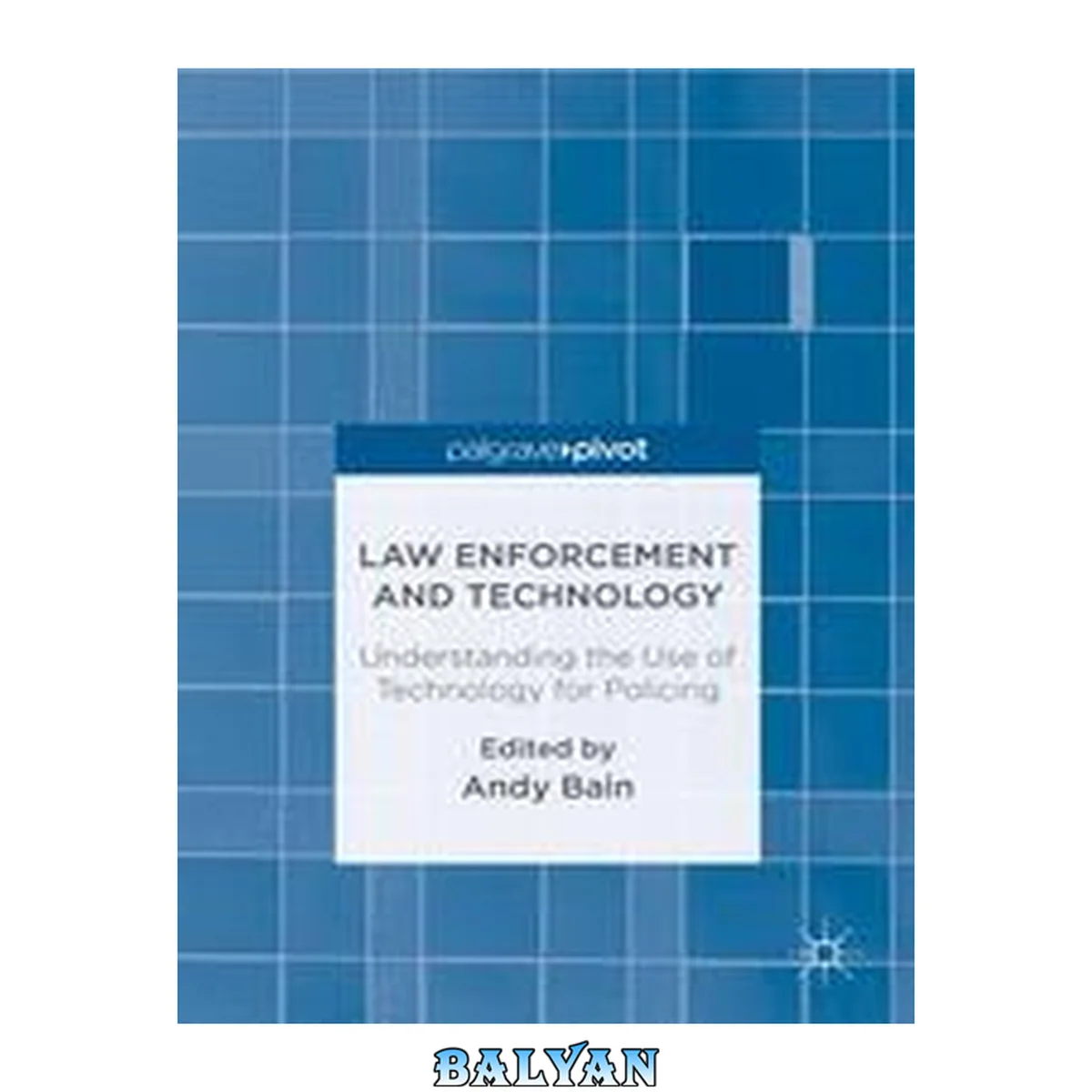 جلد کتاب Law Enforcement and Technology : Understanding the Use of Technology for Policing