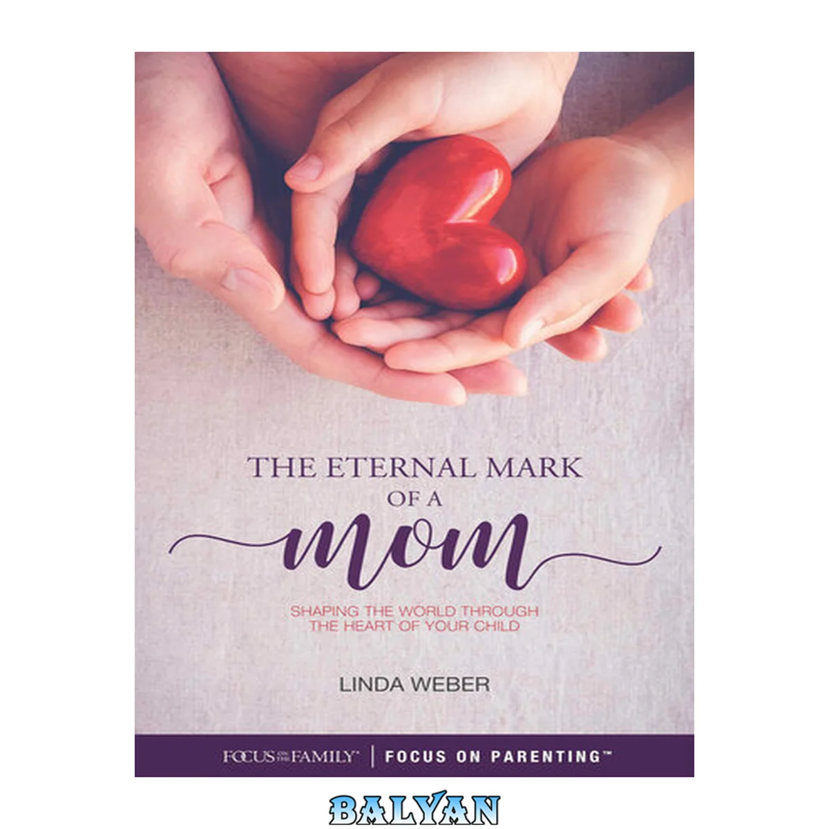 جلد کتاب The Eternal Mark of a Mom : Shaping the World Through the Heart of a Child