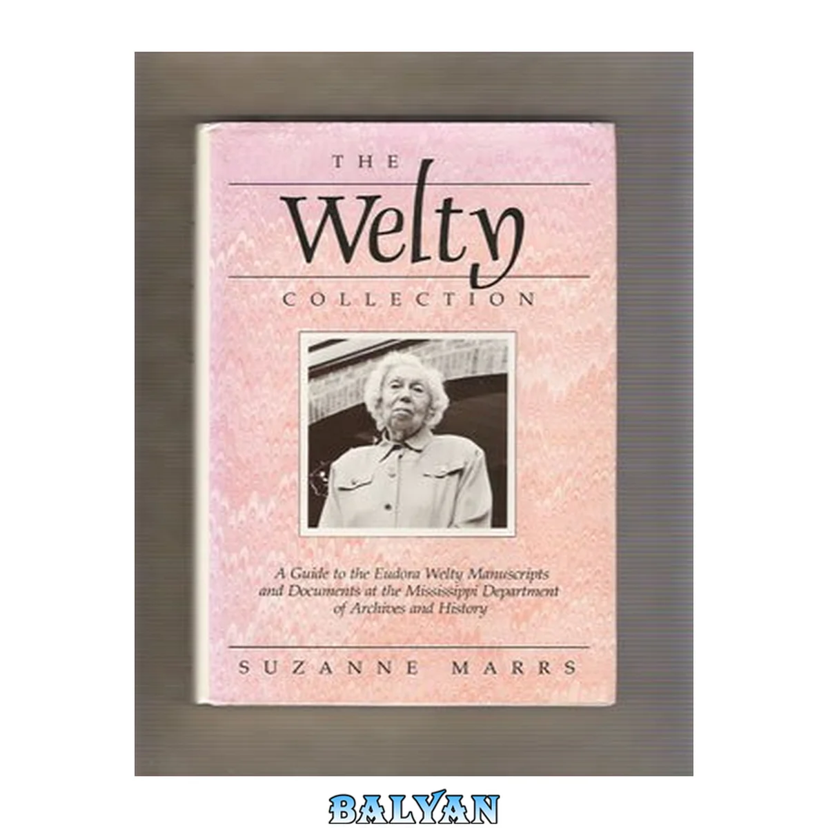 جلد کتاب The Welty collection : a guide to the Eudora Welty manuscripts and documents at the Mississippi Department of Archives and History