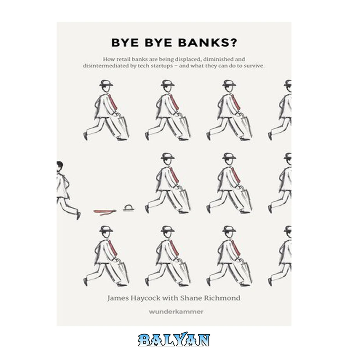 جلد کتاب Bye bye banks? : how retail banks are being displaced, diminished and disintermediated by tech startups and what they can do to survive