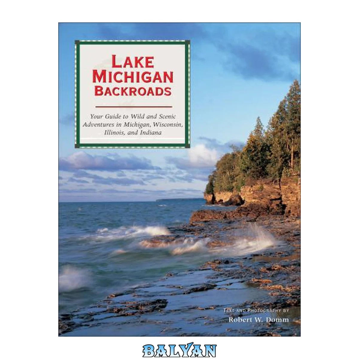 جلد کتاب Lake Michigan Backroads: Your Guide to the Wild and Scenic Adventures in Michigan, Wisconsin, Illinois, and Indiana (Backroads of ...)