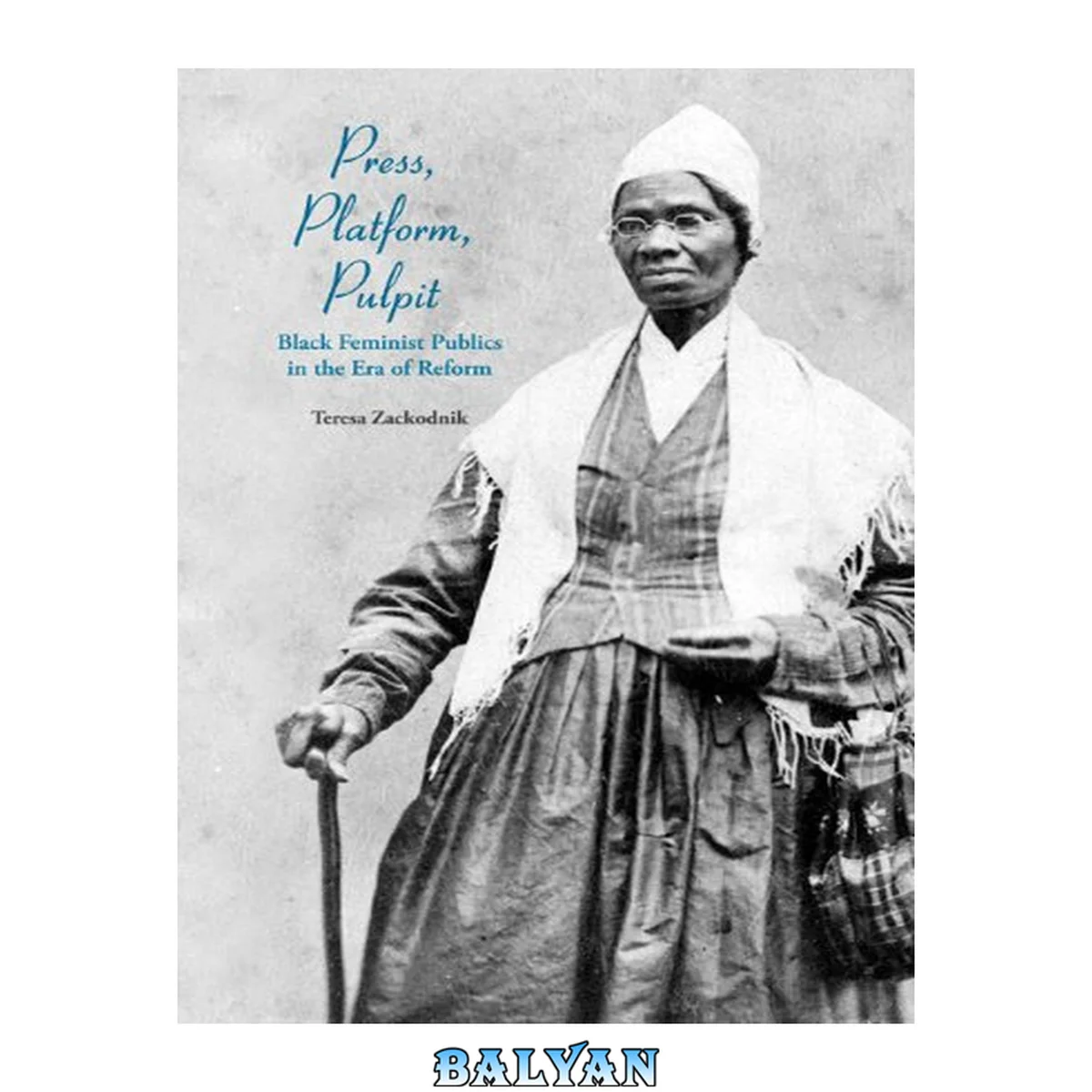 جلد کتاب Press, Platform, Pulpit : Black Feminist Publics in the Era of Reform