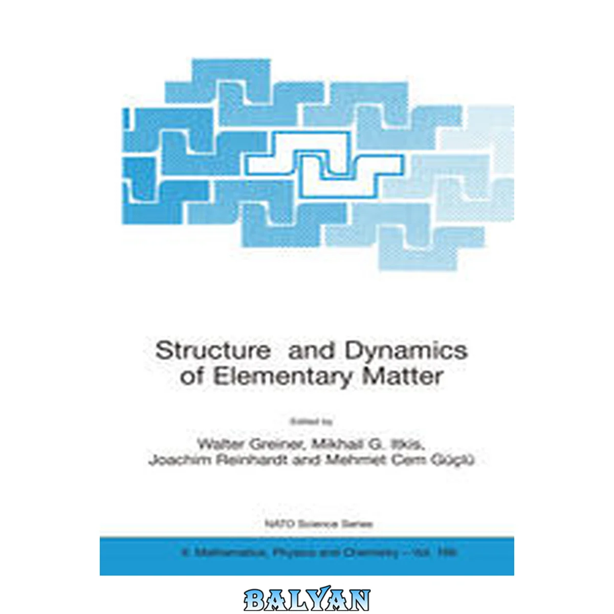 جلد کتاب Structure and dynamics of elementary matter : proceedings of the NATO Advanced Study Institute on Structure and Dynamics of Elementary Matter, Camyuva-Kemer (Antalya), Turkey, 22 September - 2 October 2003