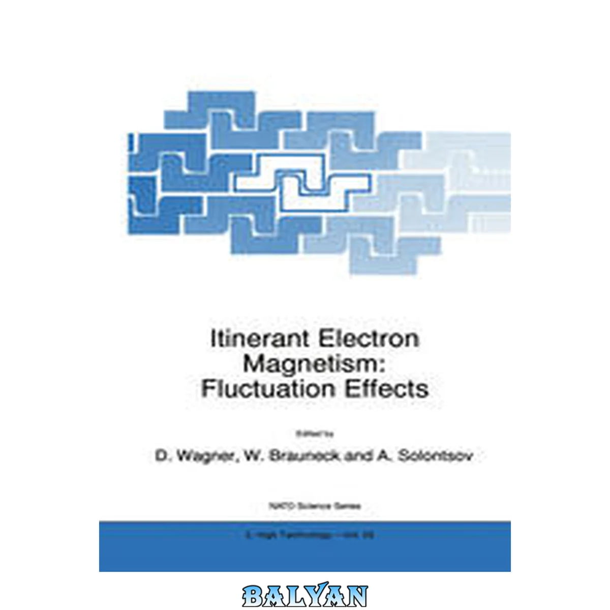 جلد کتاب Itinerant electron magnetism : fluctuation effects ; [proceedings of the NATO Advanced Research Workshop on Itinerant Electron Magnetism ; Fluctuation Effects &amp; Critical Phenomena, Moscow, Russia, September 15-19, 1997