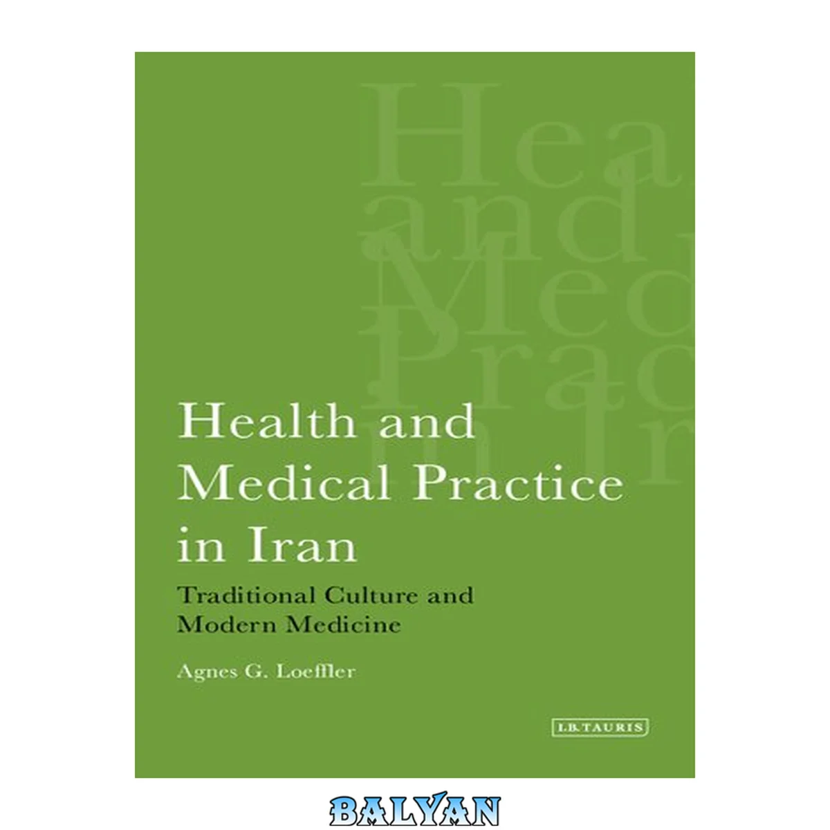 جلد کتاب Health and medical practice in Iran : traditional culture and modern medicine