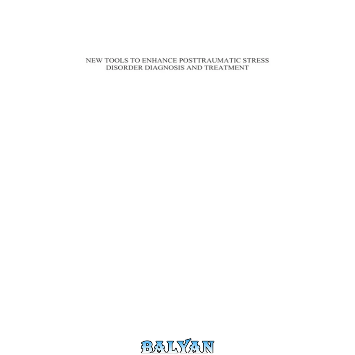 جلد کتاب New tools to enhance posttraumatic stress disorder diagnosis and treatment : invisible wounds of war