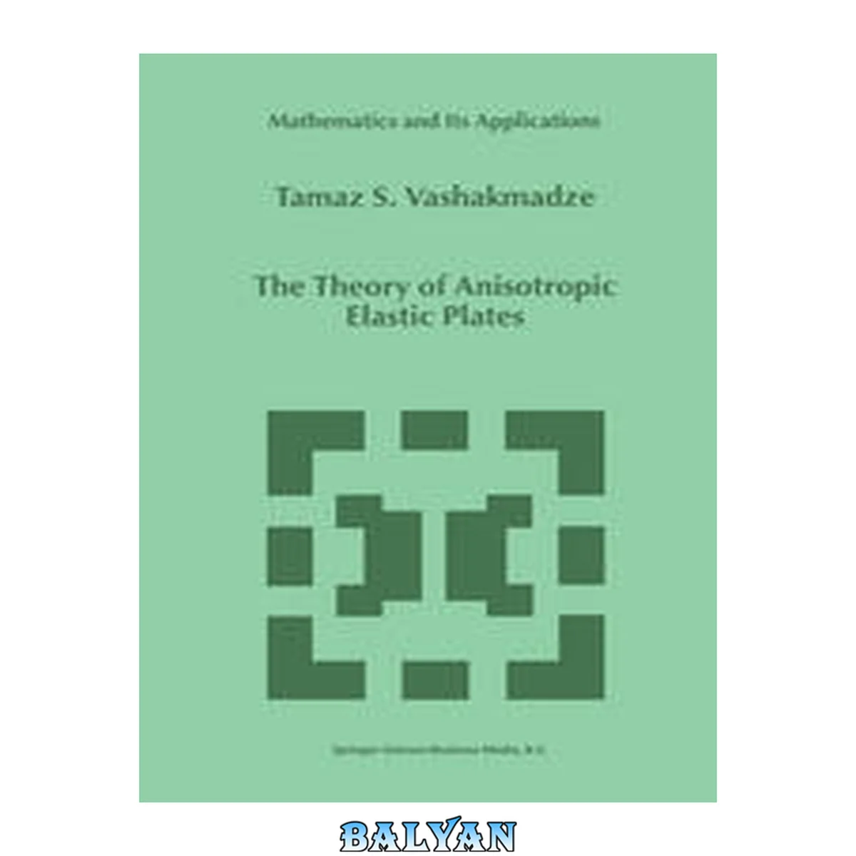 جلد کتاب The Theory of Anisotropic Elastic Plates (Mathematics and Its Applications, 476)