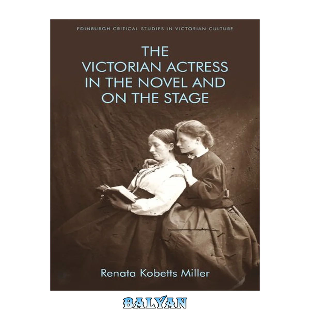 جلد کتاب The Victorian Actress in the Novel and on the Stage (Edinburgh Critical Studies in Victorian Culture)