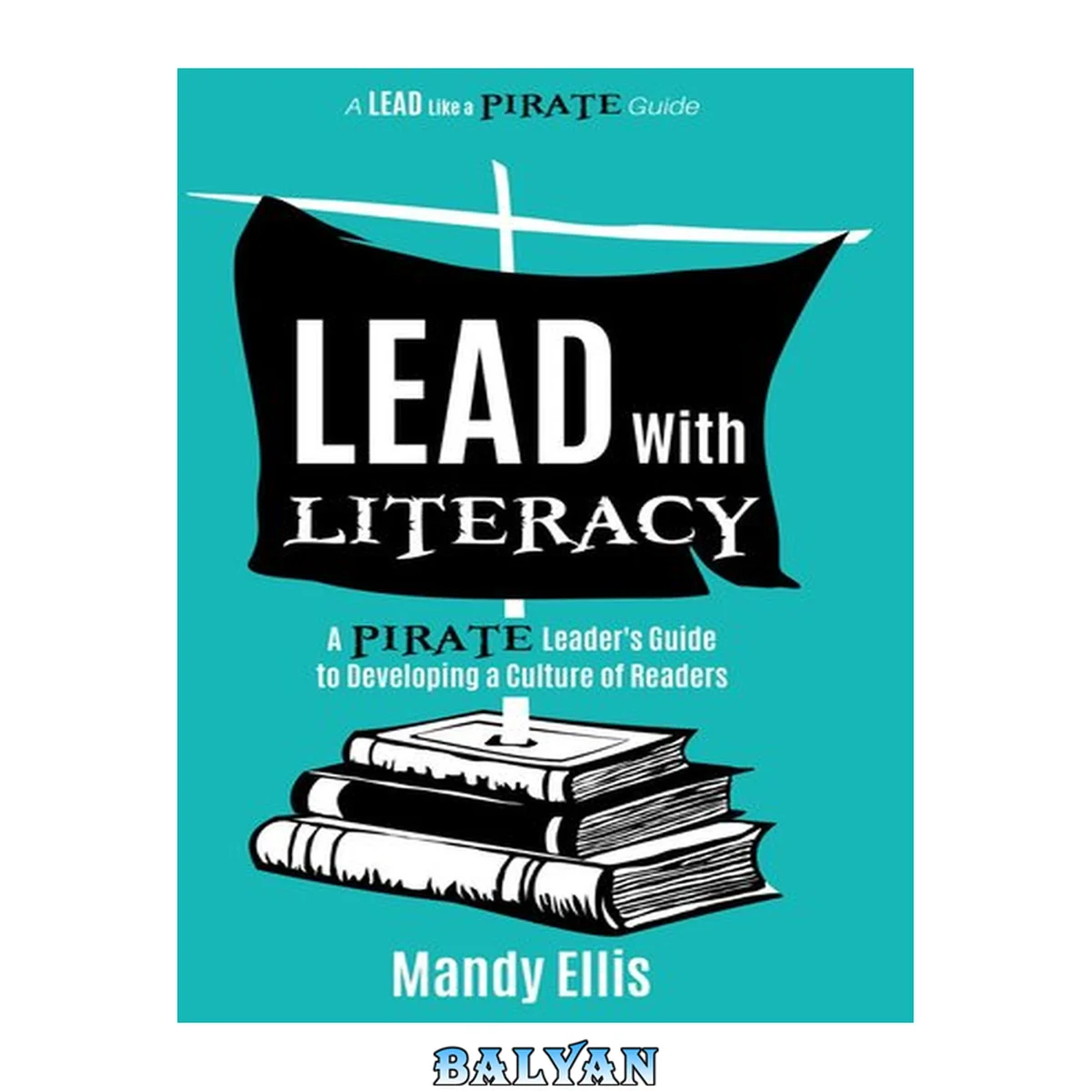 جلد کتاب Lead with Literacy: A Pirate Leader's Guide to Developing a Culture of Readers (A Lead Like a PIRATE Guide)