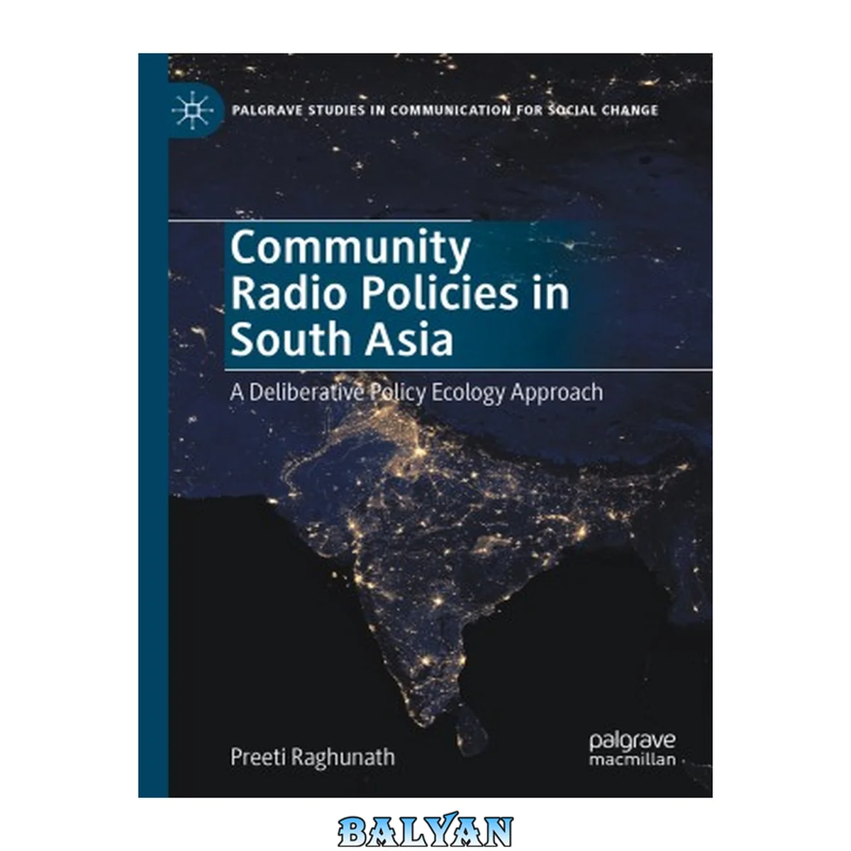 جلد کتاب Community Radio Policies In South Asia: A Deliberative Policy Ecology Approach (palgrave Studies In Communication For Social Change)