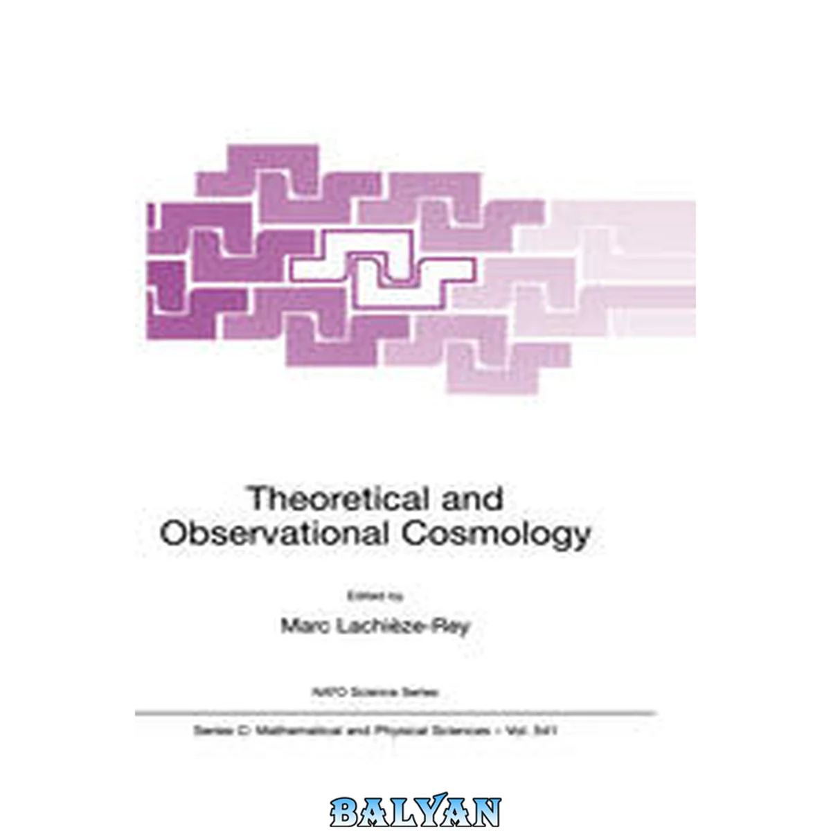 جلد کتاب Theoretical and observational cosmology : [proceedings of the NATO Advanced Study Institute on Theoretical and Observational Cosmology, Cargèse, France, August 17-29, 1998
