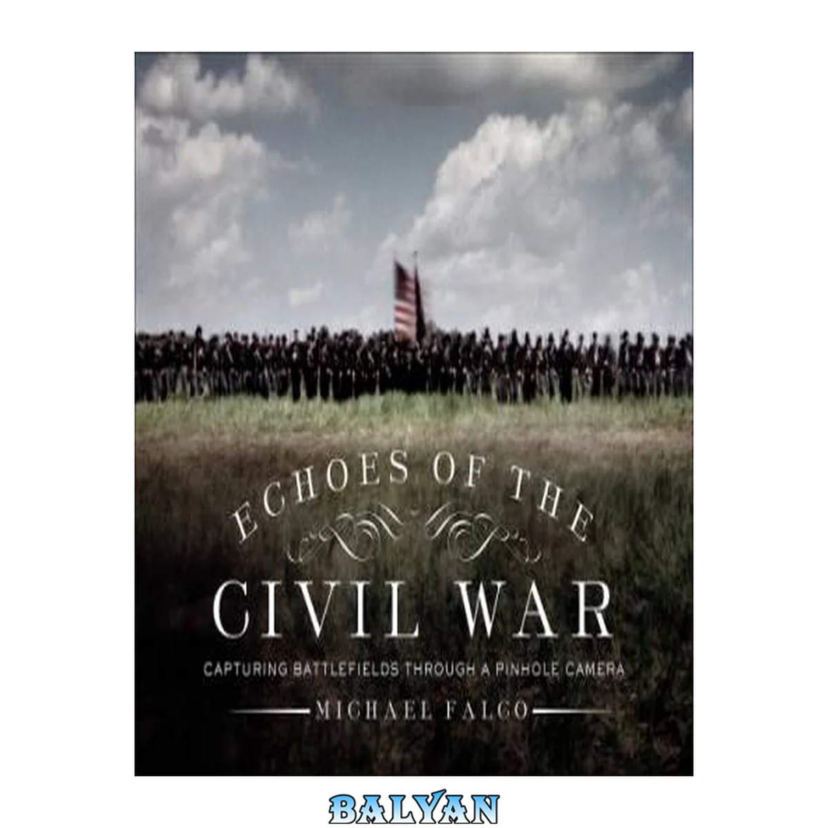 جلد کتاب Echoes of the Civil War : Capturing Battlefields Through a Pinhole Camera