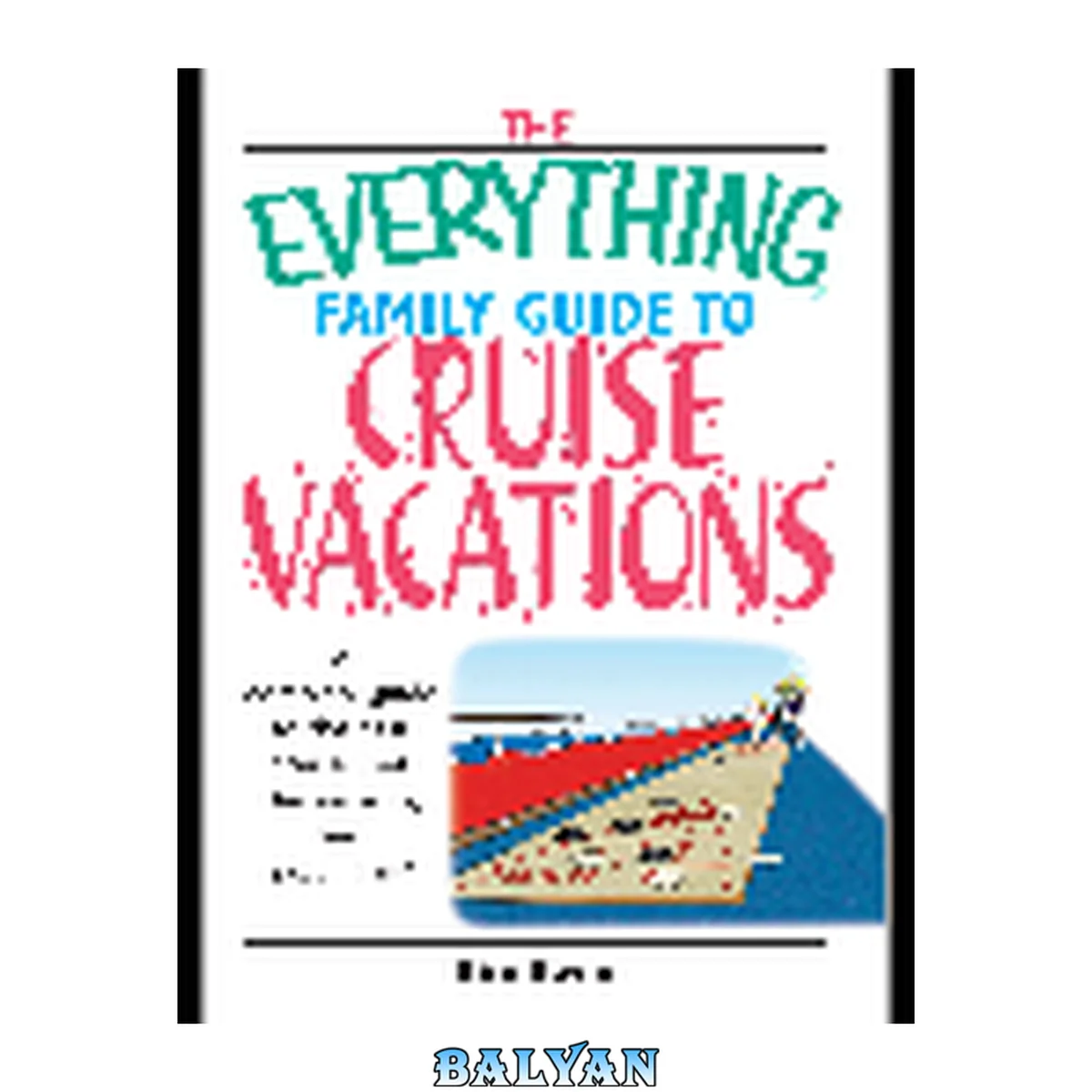جلد کتاب The Everything Family Guide To Cruise Vacations : A Complete Guide to the Best Cruise Lines, Destinations, And Excursions