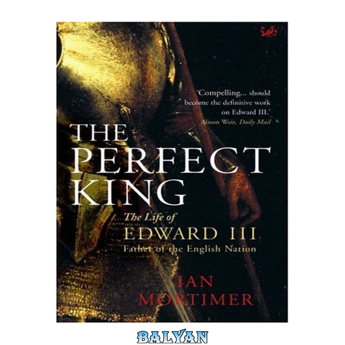 جلد کتاب The perfect king : the life of Edward III : father of the English nation