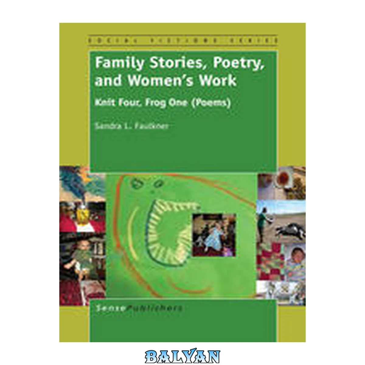 جلد کتاب Family Stories, Poetry, and Women's Work: Knit Four, Frog One (Poems) (Social Fictions)