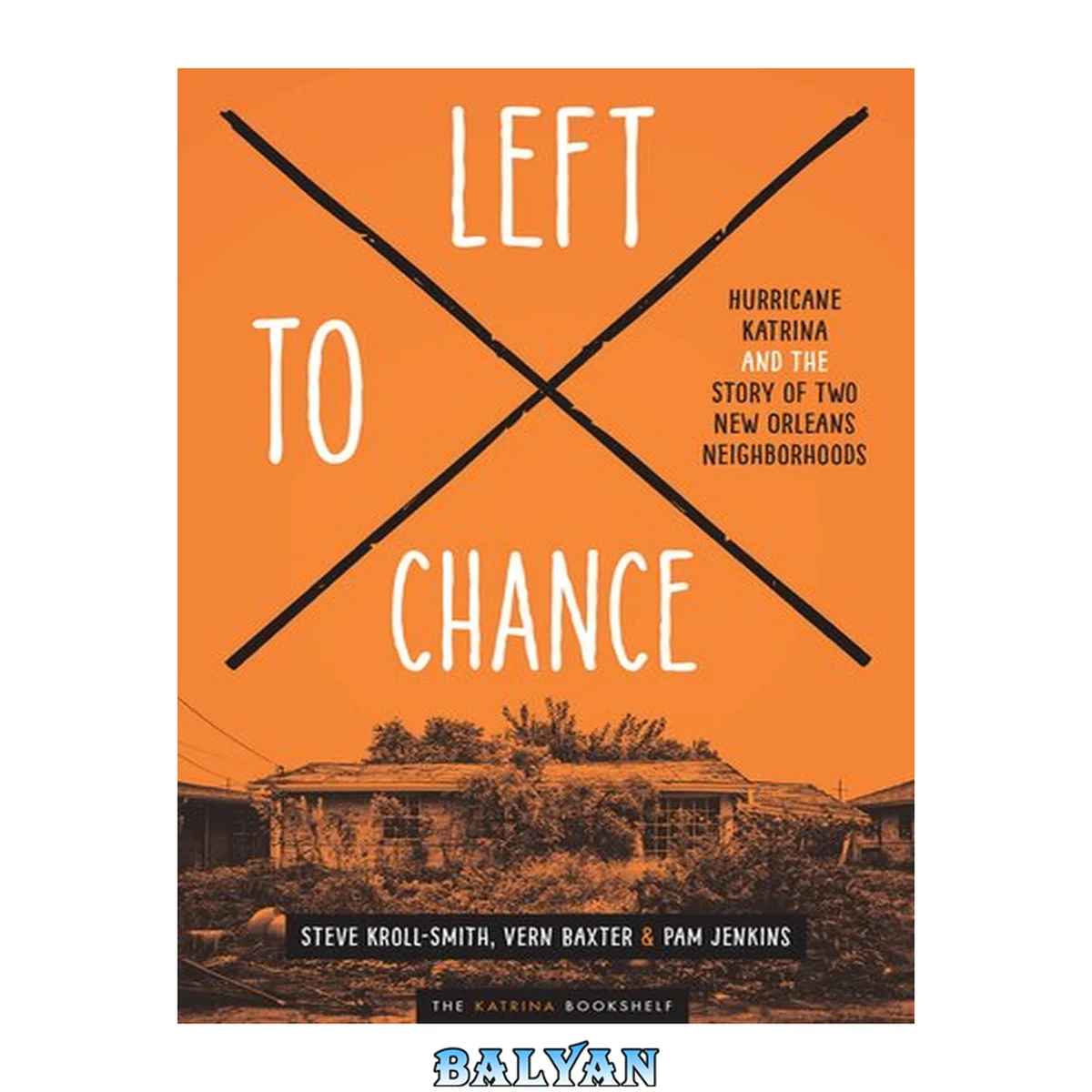 جلد کتاب Left to Chance: Hurricane Katrina and the Story of Two New Orleans Neighborhoods (Katrina Bookshelf)