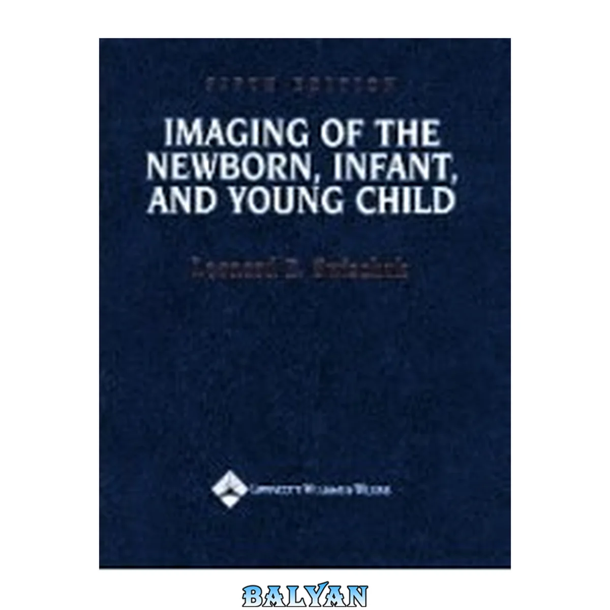جلد کتاب Imaging of the Newborn, Infant, and Young Child Vol 1