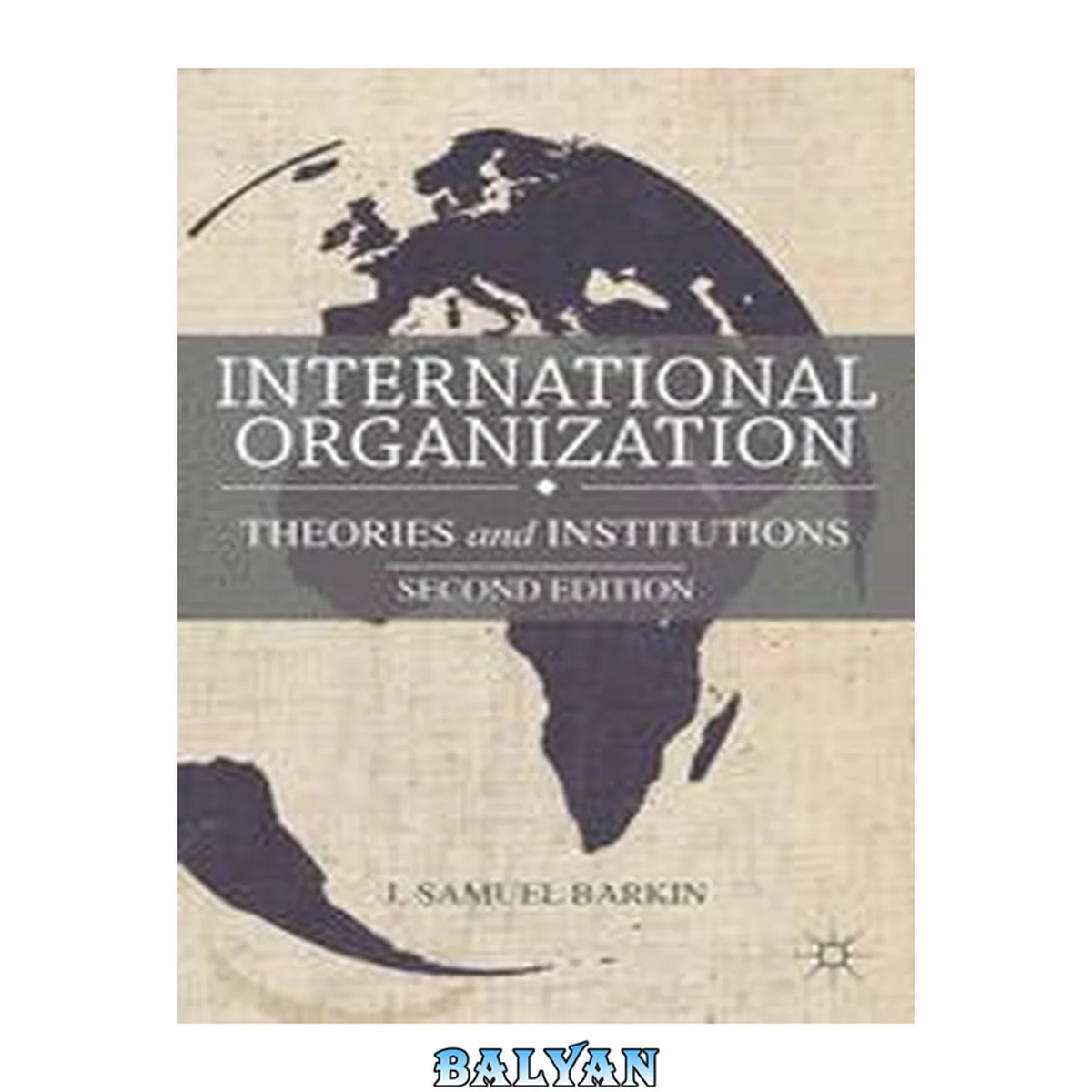 جلد کتاب International Organization: Theories and Institutions: Theories and Institutions